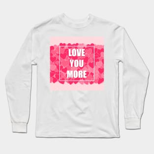 Love you more Long Sleeve T-Shirt